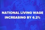 NATIONAL LIVING WAGE INCREASING BY 6.2%